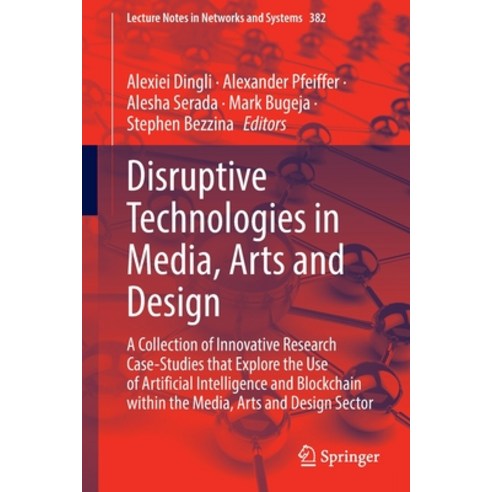 (영문도서) Disruptive Technologies in Media Arts and Design: A Collection of Innovative Research Case-S... Paperback, Springer, English, 9783030937799