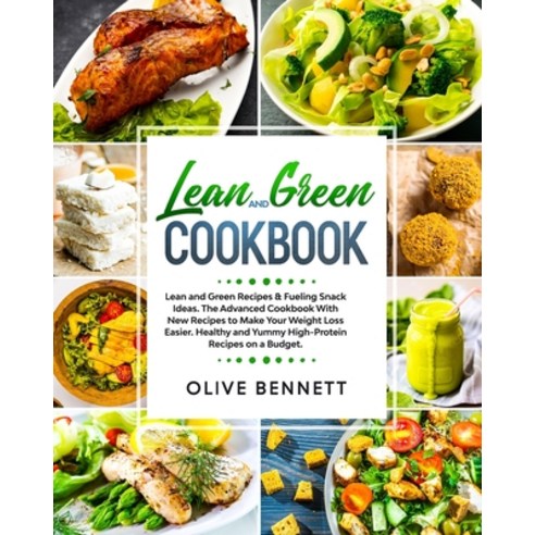 Lean and Green Cookbook: Lean and Green Recipes & Fueling Snack Ideas. The Advanced Cookbook With Ne... Paperback, Independently Published, English, 9798709204492