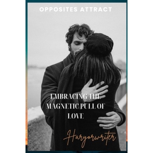 (영문도서) Opposites Attract Embracing the Magnetic Pull of Love: Discovering Unity in Diversity Paperback, Independently Published, English, 9798851445767