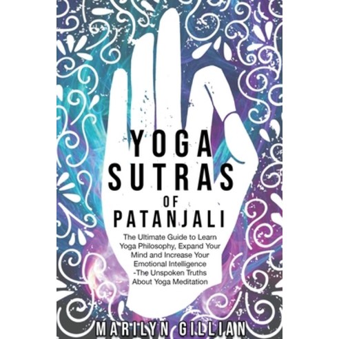 (영문도서) Yoga Sutras of Patanjali: The Ultimate Guide to Learn Yoga Philosophy Expand Your Mind and I... Paperback, Marilyn Gillian, English, 9798201985974