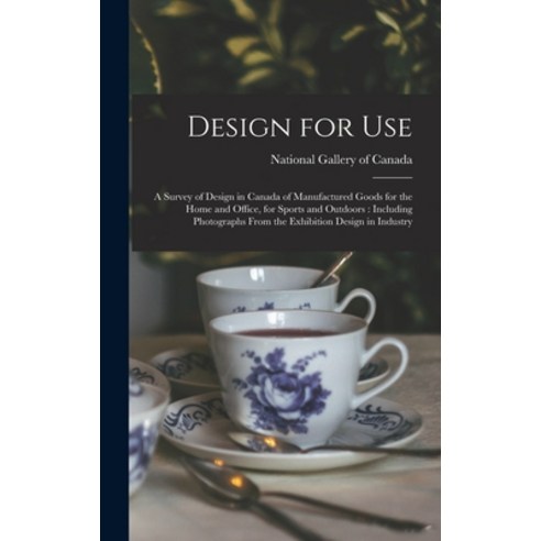(영문도서) Design for Use: a Survey of Design in Canada of Manufactured Goods for the Home and Office f... Hardcover, Hassell Street Press, English, 9781014386526