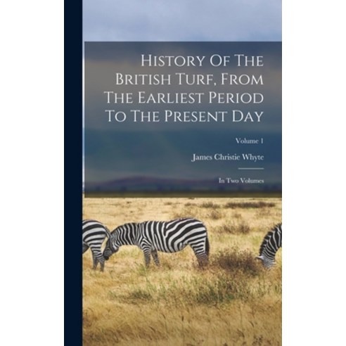 (영문도서) History Of The British Turf From The Earliest Period To The Present Day: In Two Volumes; Vol... Hardcover, Legare Street Press, English, 9781018647524