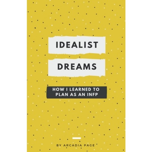 (영문도서) Idealist Dreams: How I Learned to Plan as an INFP Paperback, Arcadia Page, English, 9798201549053
