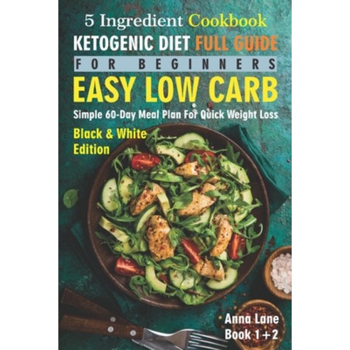 The Ketogenic Diet Full Guide for Beginners: An Easy Low Carb 5-Ingredient Cookbook: A Simple 60-D... Paperback, Independently Published, English, 9798561104572