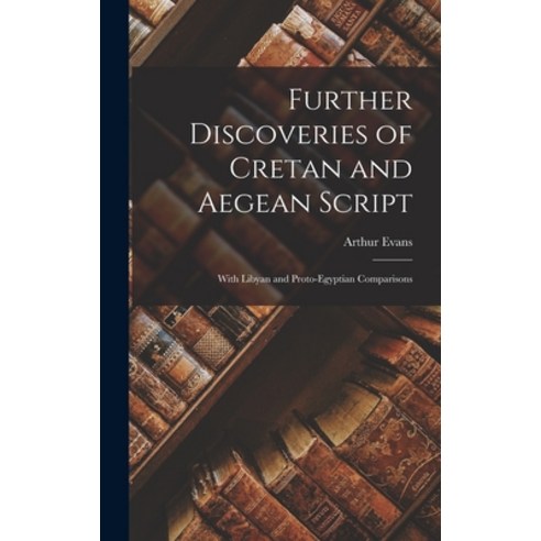 (영문도서) Further Discoveries of Cretan and Aegean Script: With Libyan and Proto-Egyptian Comparisons Hardcover, Legare Street Press, English, 9781017153835