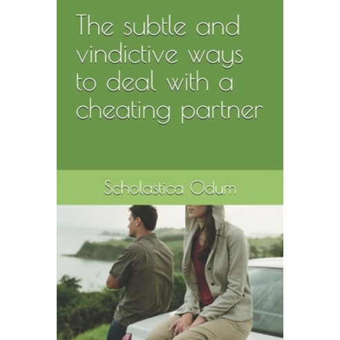 The subtle and vindictive ways to deal with a cheating partner Paperback, Independently Published, English, 9798566616711