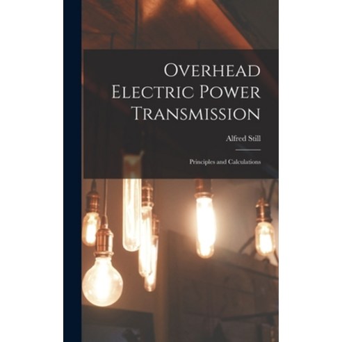 (영문도서) Overhead Electric Power Transmission: Principles and Calculations Hardcover, Legare Street Press, English, 9781016337519