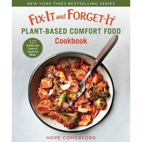 Fix-It and Forget-It Plant-Based Comfort Food Cookbook: 127 Healthy Slow Cooker & Instant Pot Meals Paperback, Good Books