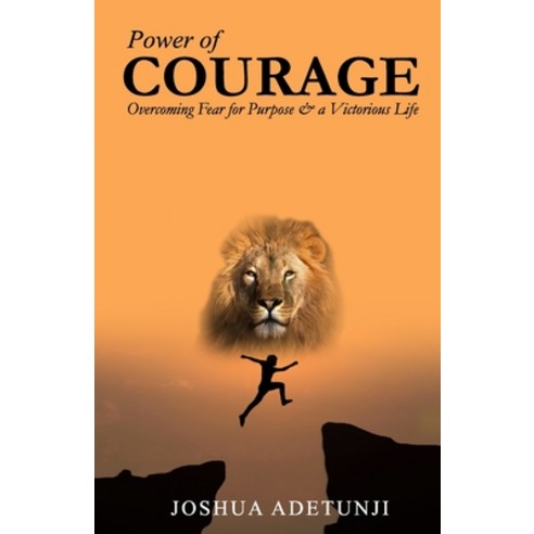 Power of COURAGE: Overcoming Fear for Purpose and a Victorious Life Paperback, ISBN Canada, English, 9781775370727
