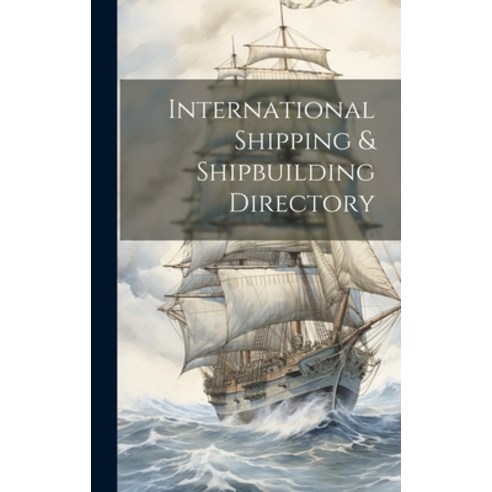 (영문도서) International Shipping & Shipbuilding Directory Hardcover, Legare Street Press, English, 9781019678497