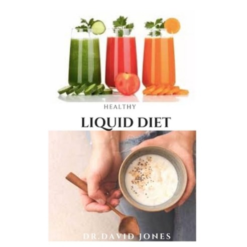 Healthy Liquid Diet: Delicious Liquid Recipes And Meal Plan For Weight Loss Body Recovery and Impro... Paperback, Independently Published, English, 9798560320324