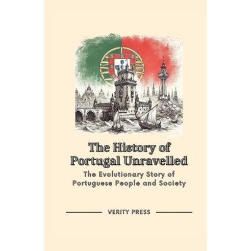 (영문도서) The History of Portugal Unravelled: The Evolutionary Story of Portuguese People and Society Paperback, Independently Published, English, 9798879121018