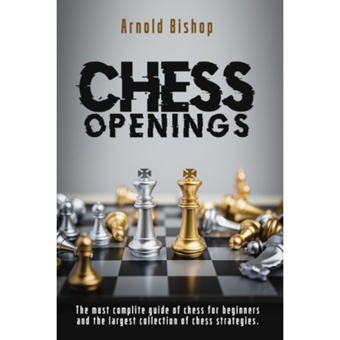 Chess openings: The Most Complete Manual To Learn The Best Chess Strategies And Opening Principles F... Paperback, Independently Published, English, 9798732702491