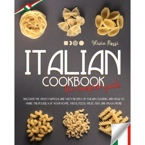 Italian Cookbook the Complete Guide: Discover the Most Famous and Tasty Recipes of Italian Cooking a... Paperback, Independently Published, English, 9798698779315