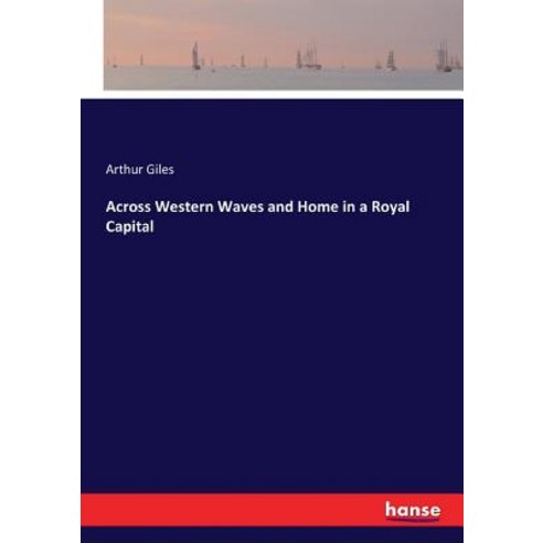 Across Western Waves and Home in a Royal Capital Paperback, Hansebooks, English, 9783744693035