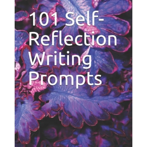 101 Self-Reflection Writing Prompts Paperback, Independently Published, English, 9798628338377