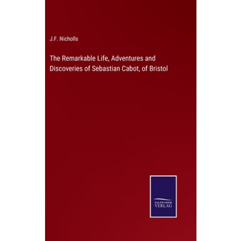 (영문도서) The Remarkable Life Adventures and Discoveries of Sebastian Cabot of Bristol Hardcover, Salzwasser-Verlag, English, 9783375048174
