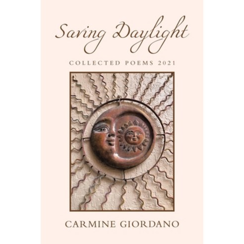 Saving Daylight: Collected Poems 2021 Paperback, Xlibris Us, English, 9781664159525