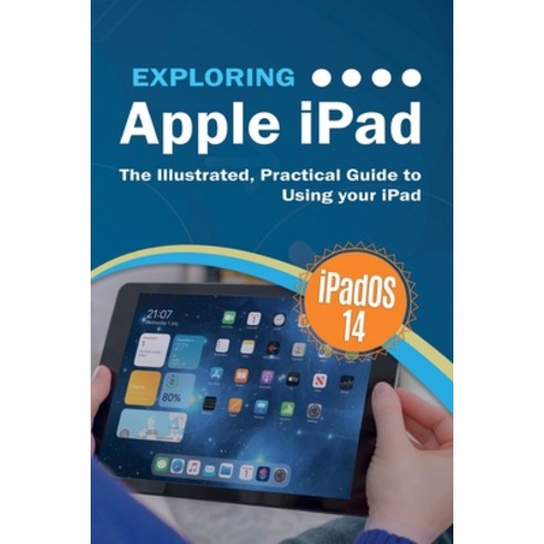 Exploring Apple iPad: iPadOS 14 Edition: The Illustrated Practical Guide to Using your iPad Paperback, Elluminet Press