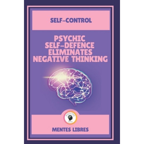 Psychic Self-Defence Eliminates Negative Thinking-Self-Control: Mastering your mindset! Paperback, Independently Published, English, 9798703253977