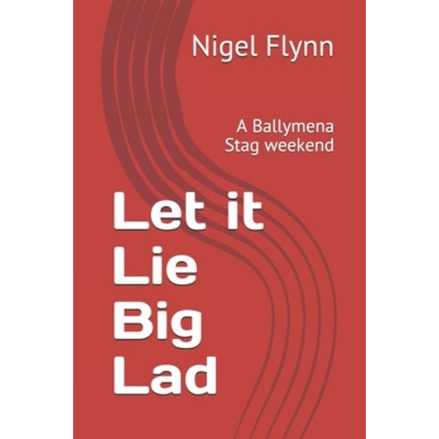 Let it Lie Big Lad: A Ballymena Stag weekend Paperback, Independently Published, English, 9798707565144
