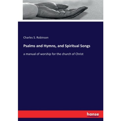 Psalms and Hymns and Spiritual Songs: a manual of worship for the church of Christ Paperback, Hansebooks, English, 9783337468965