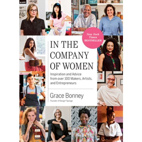 In the Company of Women: Inspiration and Advice from Over 100 Makers Artists and Entrepreneurs Paperback, Artisan Publishers