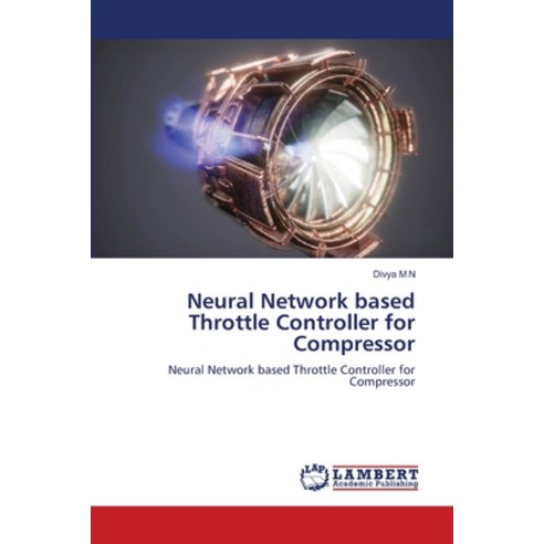 (영문도서) Neural Network based Throttle Controller for Compressor Paperback, LAP Lambert Academic Publis..., English, 9786207465842