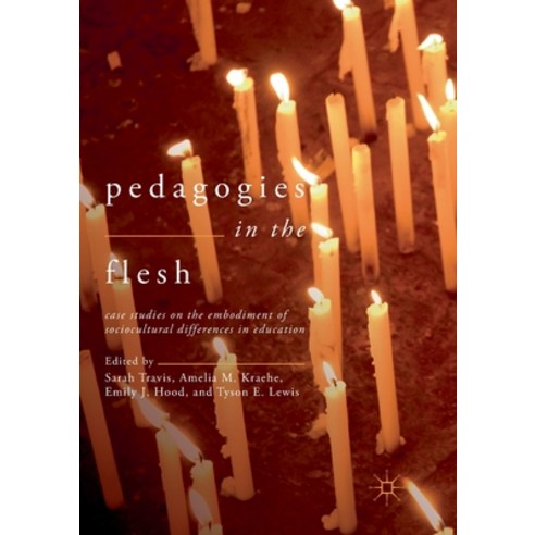 (영문도서) Pedagogies in the Flesh: Case Studies on the Embodiment of Sociocultural Differences in Educa... Paperback, Palgrave MacMillan