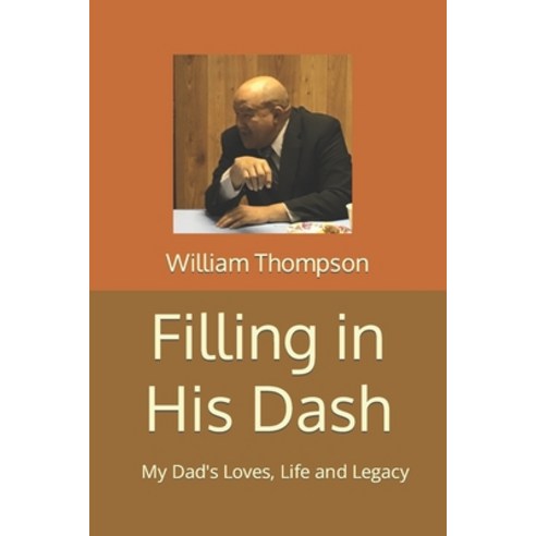 (영문도서) Filling in His Dash: My Dad''s Loves Life and Legacy Paperback, Independently Published, English, 9798376094051