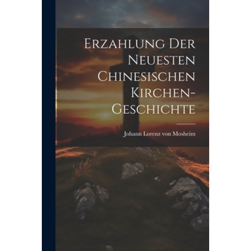 (영문도서) Erzahlung Der Neuesten Chinesischen Kirchen-geschichte Paperback, Legare Street Press, English, 9781022648609