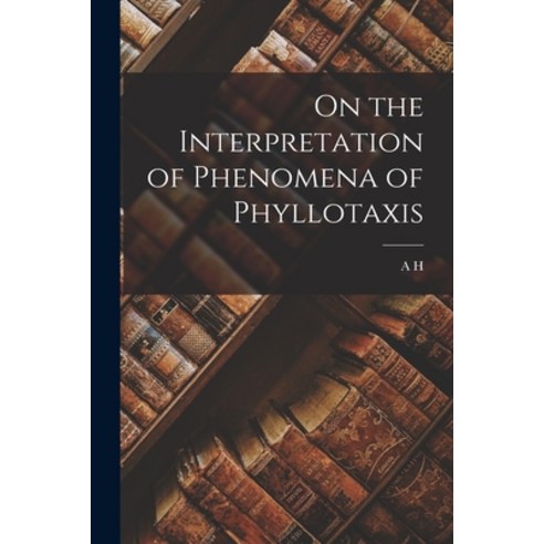 (영문도서) On the Interpretation of Phenomena of Phyllotaxis Paperback, Legare Street Press, English, 9781016605229