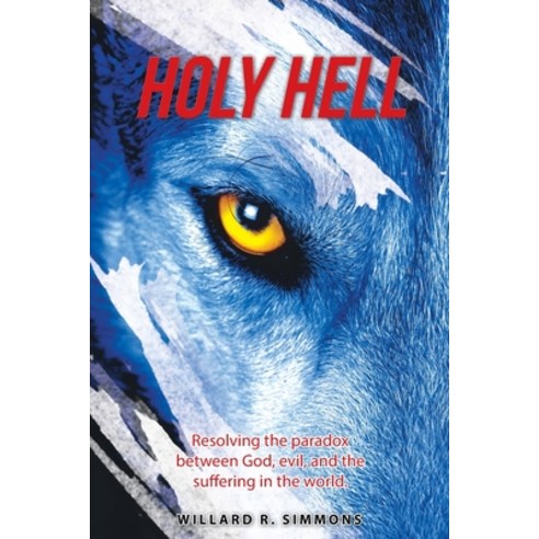 (영문도서) Holy Hell: Resolving the Paradox Between God Evil and the Suffering in the World. Paperback, Archway Publishing, English, 9781665717045