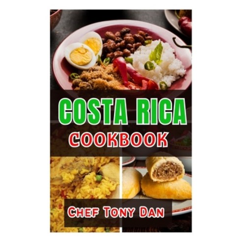 (영문도서) Costa Rica Cookbook: Simple Home Made Delicious And Traditional Recipes From Costa Rica Paperback, Independently Published, English, 9798872272021