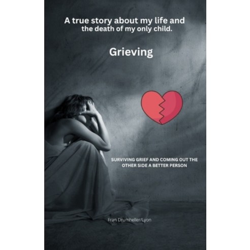 (영문도서) Grieving: True story about addiction prison pain death and grief Paperback, Independently Published, English, 9798375332802