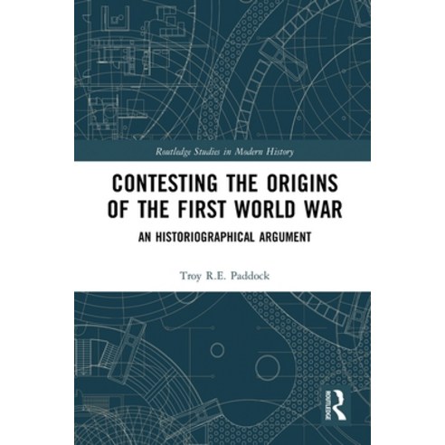 (영문도서) Contesting the Origins of the First World War: An Historiographical Argument Paperback, Routledge, English, 9780367784720