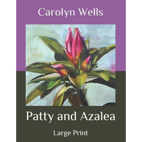 Patty and Azalea: Large Print Paperback, Independently Published, English, 9798559228518