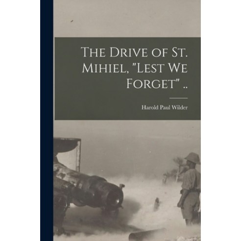 (영문도서) The Drive of St. Mihiel Lest we Forget .. Paperback, Legare Street Press, English, 9781017434545