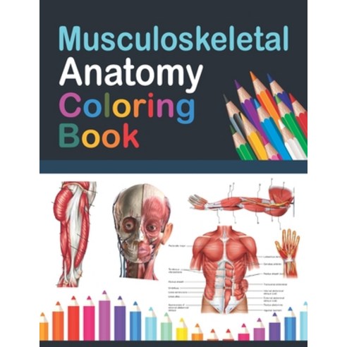 Musculoskeletal Anatomy Coloring Book: Incredibly Detailed Self-Test Muscular System Coloring Book f... Paperback, Independently Published, English, 9798706255657