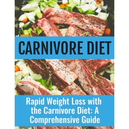 (영문도서) Rapid Weight Loss with the Carnivore Diet: A Comprehensive Guide Paperback, Independently Published, English, 9798325700217