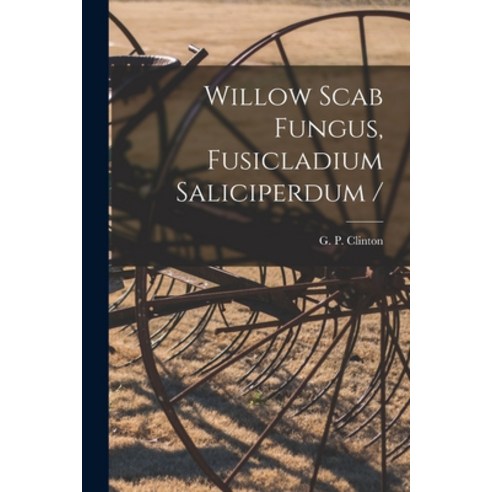 (영문도서) Willow Scab Fungus Fusicladium Saliciperdum / Paperback, Hassell Street Press, English, 9781014820532