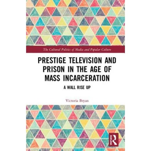 Prestige Television and Prison in the Age of Mass Incarceration: A Wall Rise Up Hardcover, Routledge, English, 9781138234512