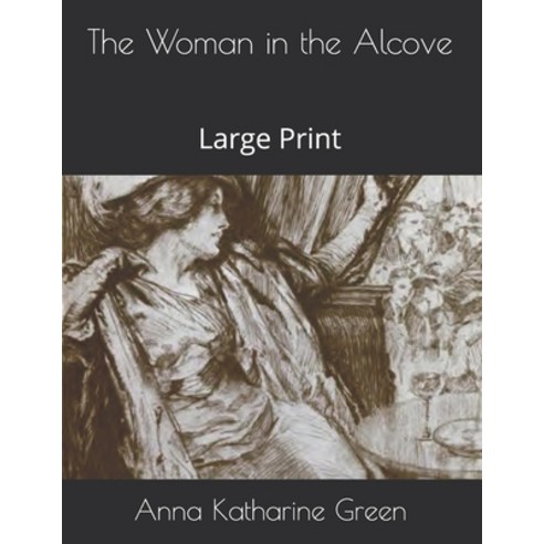 The Woman in the Alcove: Large Print Paperback, Independently Published, English, 9798577080280