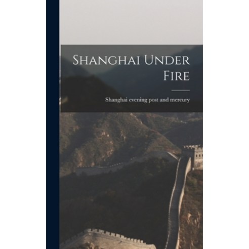 (영문도서) Shanghai Under Fire Hardcover, Legare Street Press, English, 9781016126410