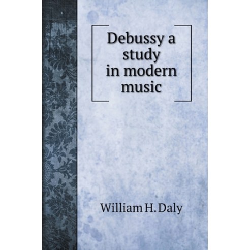 Debussy a study in modern music Hardcover, Book on Demand Ltd.