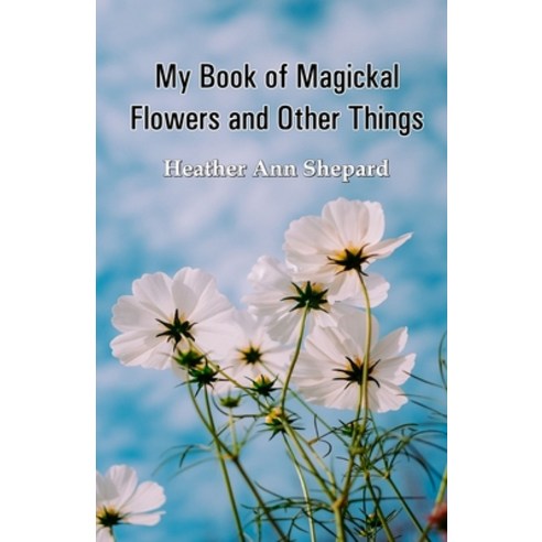 My Book of Magickal Flowers and Other Things Paperback, Cyberwit.Net, English, 9788194900306