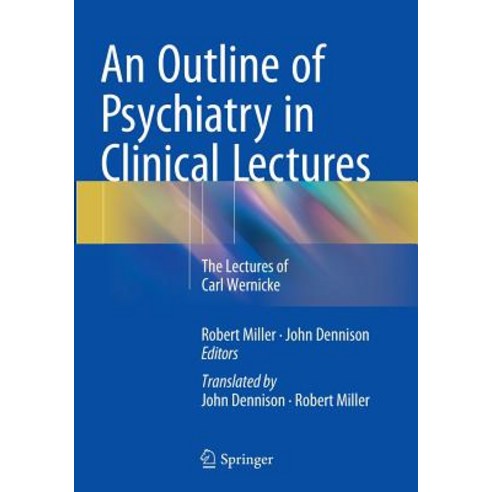 (영문도서) An Outline of Psychiatry in Clinical Lectures: The Lectures of Carl Wernicke Paperback, Springer, English, 9783319348407