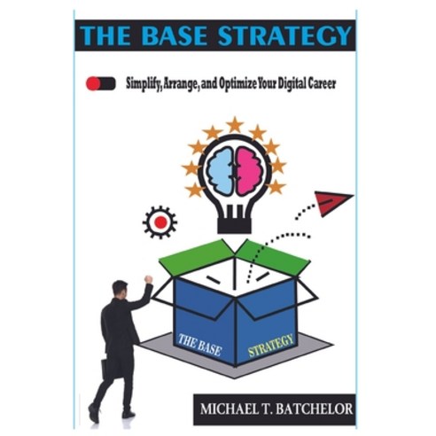 (영문도서) The Base Strategy: Simplify Arrange and Optimize Your Digital Career Paperback, Independently Published, English, 9798869535016