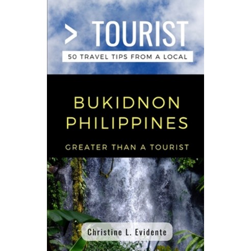 (영문도서) Greater Than a Tourist- Bukidnon Philippines: 50 Travel Tips from a Local Paperback, Independently Published, English, 9781717749734