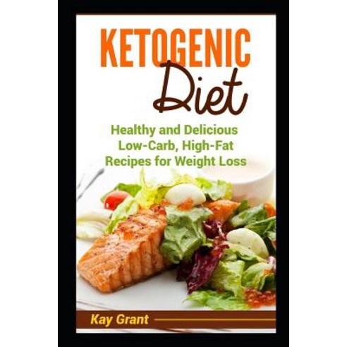 Ketogenic Diet: Healthy and Delicious Low-Carb High-Fat Recipes for Weight Loss Paperback, Independently Published